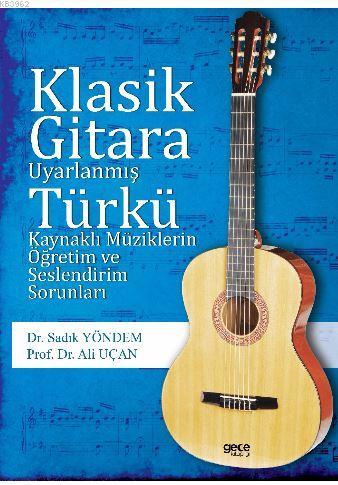 Klasik Gitara Uyarlanmış Türkü  Kaynaklı Müziklerin Öğretim Ve  Seslendirim Sorunları