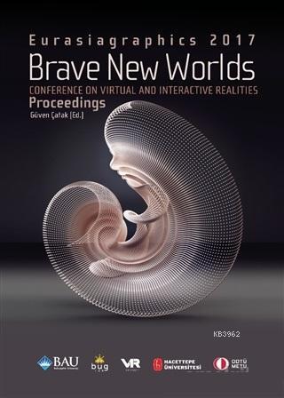 Brave New Worlds - Eurasiagraphics 2017; Conference on Virtual and Interactive Realities