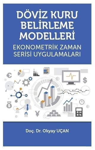 Döviz Kuru Belirleme Modelleri; Ekonometrik Zaman Serisi Uygulamaları