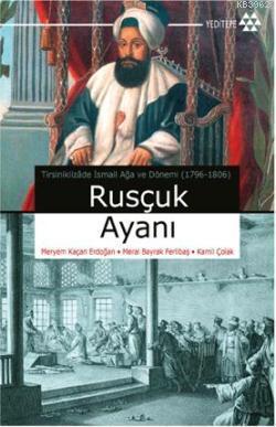 Rusçuk Ayanı; Tirsiniklizade İsmail Ağa ve Dönemi (1796-1806)