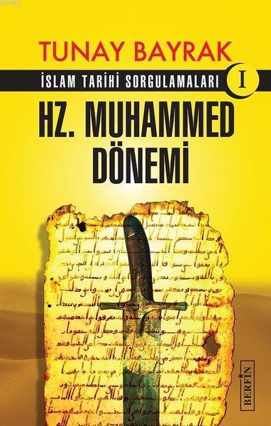 Hz. Muhammed Dönemi; İslam Tarihi Sorgulamaları 1
