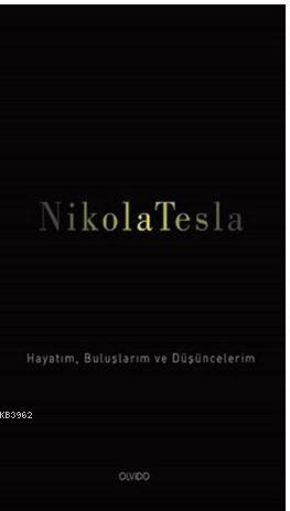 Nikola Tesla; Hayatım, Buluşlarım ve Düşüncelerim