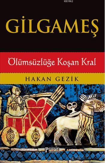 Gilgameş; Ölümsüzlüğe Koşan Kral