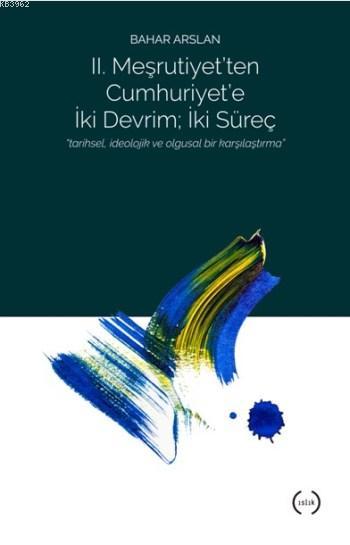 II. Meşrutiyet'ten Cumhuriyet'e iki Devrim  İki Süreç