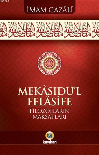 Mekasıdü'l - Felasife; Filozofların Maksatları