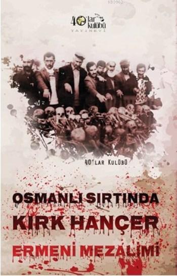 Osmanlı Sırtında Kırk Hançer Ermeni Mezalimi