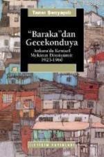Baraka'dan Gecekonduya; Ankara'da Kentsel Mekanın Dönüşümü: 1923-1960