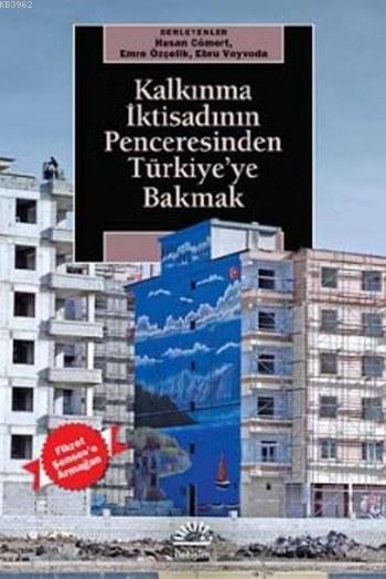 Kalkınma İktisadının Penceresinden Türkiye'ye Bakmak; Fikret Şenses'e Armağan