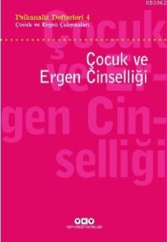 Psikanaliz Defterleri  4 - Çocuk ve Ergen Çalışmaları Çocuk ve Ergen Çalışmaları; Çocuk ve Ergen Cinselliği