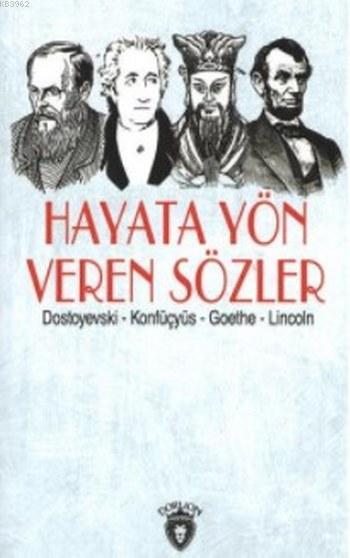 Hayata Yön Veren Sözler; Dostoyevski-Konfüçyüs-Goethe-Lincoln
