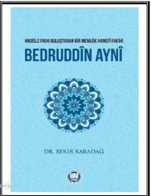 Bedruddîn Aynî; Hadisle Fıkhı Buluşturan Bir Memlük Hanefî Fakihi