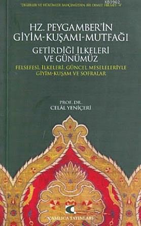 Hz. Peygamber'in Giyim-Kuşamı, Mutfağı, Getirdiği İlkeleri ve Günümüz; Felsefesi, İlkeleri, Güncel Meseleleriyle Giyim-Kuşam ve Sofralar