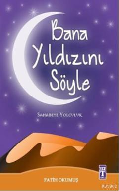 Bana Yıldızını Söyle; Sahabeye Yolculuk