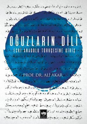 Oğuzların Dili; Eski Anadolu Türkçesine Giriş