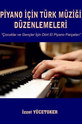 Piyano İçin Türk Müziği Düzenlemeleri; Çocuklar ve Gençler İçin Dört El Piyano Parçaları