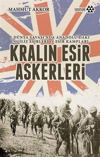 Kralın Esir Askerleri; I. Dünya Savaşı'nda Anadolu'daki İngiliz Esirleri ve Esir Kampları