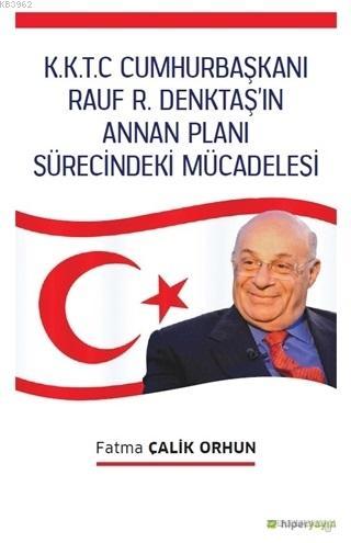 K.K.T.C. Cumhurbaşkanı Rauf R. Denktaş'ın Annan Planı Sürecindeki Mücadelesi