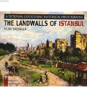 The Landwalls of Istanbul; A Pictoral Guide Using Historical Photographs