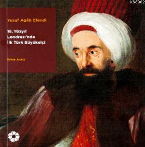 Yusuf Agah Efendi; The first turkish Ambassodor in 18 centry london