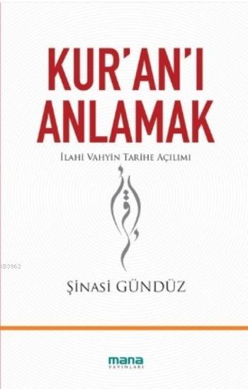 Kur'an'ı Anlamak; İlahi Vahyin Tarihe Açılımı