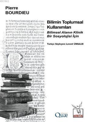 Bilimin Toplumsal Kullanımları; Bilimsel Alanın Klinik Bir Sosyolojisi İçin