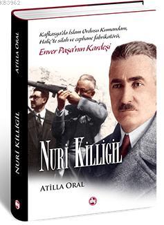 Nuri Killigil : Enver Paşa'nın Kardeşi (Ciltli)