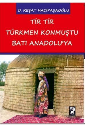 Tir Tir Türkmen Konmuştu Batı Anadolu'ya