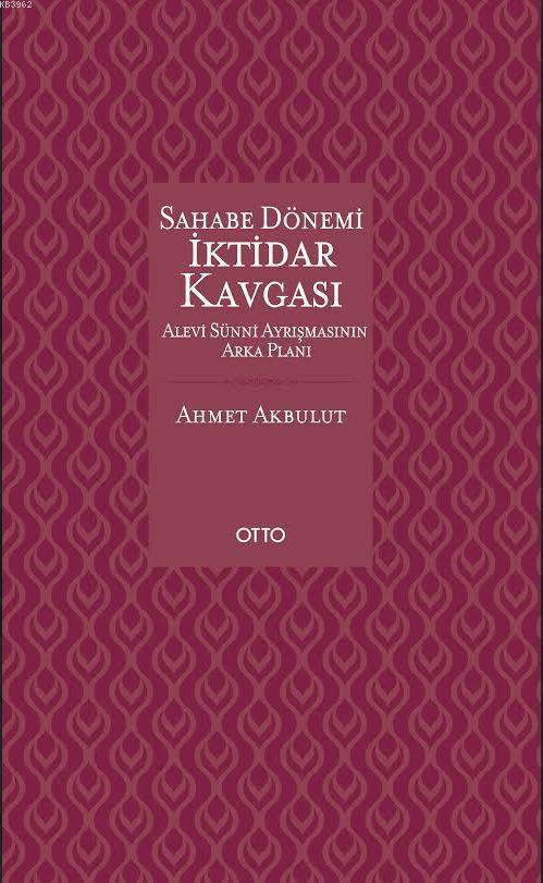 Sahabe Dönemi İktidar Kavgası (Ciltli); Alevi Sünni Ayrışmasının Arka Planı