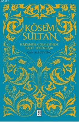 Kösem Sultan; Haremin Gölgesinde Taht Oyunları