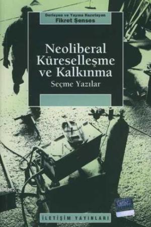 Neoliberal Küreselleşme ve Kalkınma; Seçme Yazılar