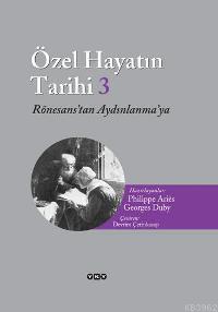 Özel Hayatın Tarihi 3; Rönesans'tan Aydınlanma'ya