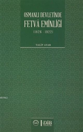 Osmanlı Devletinde Fetva Eminliği (1826-1922)
