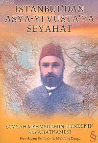İstanbul´dan Asya-yı Vusta´ya Seyahat; Seyyah Mehmed Emin Efendi´nin Seyahatnamesi
