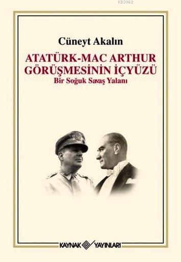 Atatürk Mac Arthur Görüşmesinin İçyüzü; Bir Soğuk Savaş Yalanı