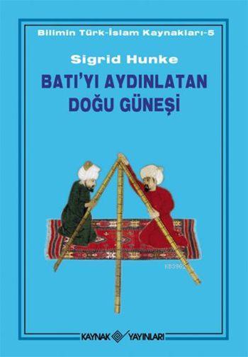 Batı'yı Aydınlatan Doğu Güneşi; Bilimin Türk-İslam Kaynakları - 5