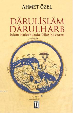 Dârülislâm-Darülharb; İslâm Hukukunda Ülke Kavramı