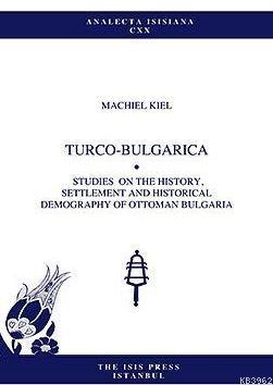 Turco-Bulgarica Studies On The History, Settlement And Historical Demography Of Ottoman Bulgaria