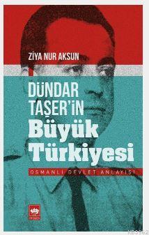 Dündar Taşer'in Büyük Türkiyesi; Osmanlı Devlet Anlayışı