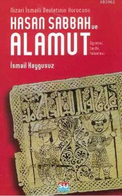 Hasan Sabbah ve Alamut; Öğretisi, Tarihi, Felsefesi