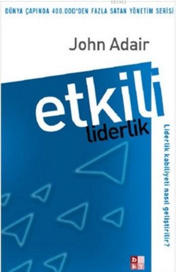 Etkili Liderlik; Liderlik Kabiliyeti Nasıl Geliştirilir?