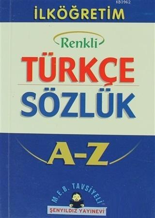 İlköğretim Okulları İçin Renkli Türkçe Sözlük A-Z