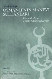 Osmanlı'nın Manevi Sultanları; Cihan Devleti'ni Dualarıyla Ayakta Tutan Gizli Cevher
