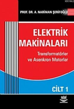 Elektrik Makinaları Cilt: 1; Transformatörler ve Asenkron Motorlar