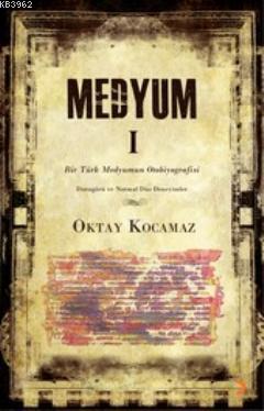 Medyum 1; Bir Türk Medyumun Otobiyografisi