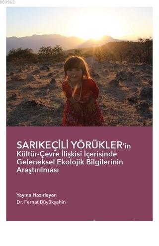 Sarıkeçili Yörükler’in Kültür-Çevre İlişkisi İçerisinde Geleneksel Ekolojik Bilgilerinin Araştırılması 