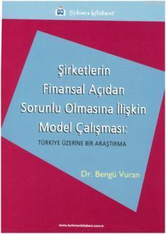 Şirketlerin Finansal Açıdan Sorunlu Olmasına İlişkin Model Çalışması; Türkiye Üzerine Bir Araştırma