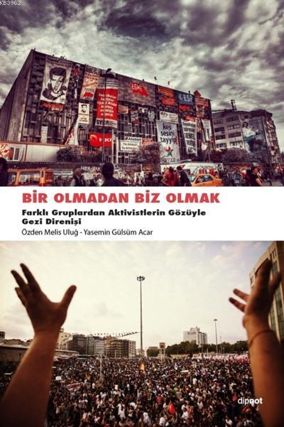 Bir Olmadan Biz Olmak; Farklı Gruplardan Aktivistlerin Gözüyle Gezi Direnişi