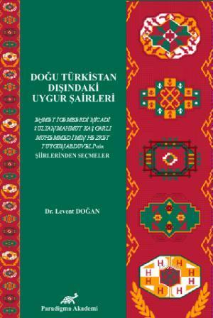 Doğu Türkistan Dışındaki Uygur Şairleri; Muhemmed İmin Hezret Sultan Mahmut Kaşgarlı ve Ehmet İgemberdi Nicadinin Şiirlerinden Seçmeler