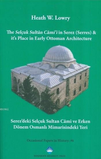 Selçuk Sultan Cami'i in Serez - It's Place in Early Ottoman Architecture; Serez'deki Selçuk Sultan Cami ve Erken Dönem Osmanlı Mimarisindeki Yeri