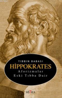 Tıbbın Babası Hippokrates; Aforizmalar Eski Tıbba Dair